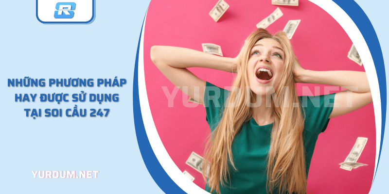 Những phương pháp hay được sử dụng tại soi cầu 247